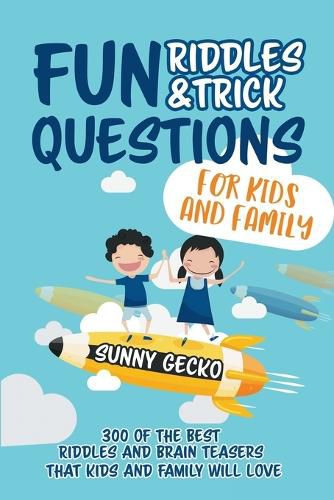 Cover image for Fun Riddles and Trick Questions for Kids and Family: 300 of the BEST Riddles and Brain Teasers That Kids and Family Will Love - Ages 4 - 8 9 -12 (Game Book Gift Ideas)