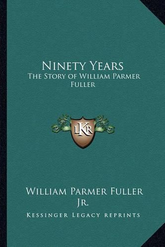 Cover image for Ninety Years: The Story of William Parmer Fuller