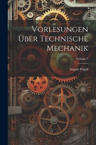 Cover image for Vorlesungen UEber Technische Mechanik; Volume 5