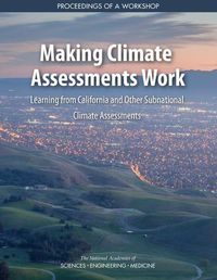 Cover image for Making Climate Assessments Work: Learning from California and Other Subnational Climate Assessments: Proceedings of a Workshop