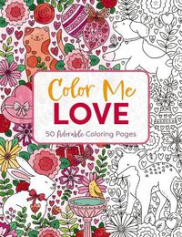 Cover image for Color Me Love: A Valentine's Day Coloring Book (Adult Coloring Book, Relaxation, Stress Relief)