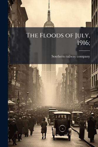 Cover image for The Floods of July, 1916;