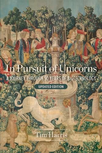 Cover image for In Pursuit of Unicorns: A Journey Through 50 Years of Biotechnology, Updated Edition