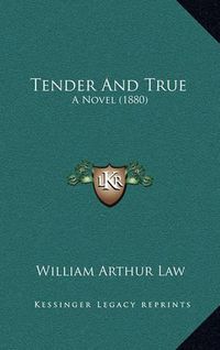 Cover image for Tender and True: A Novel (1880)