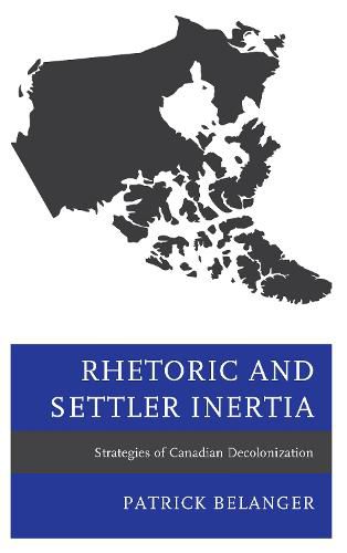 Cover image for Rhetoric and Settler Inertia: Strategies of Canadian Decolonization