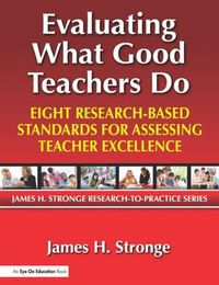 Cover image for Evaluating What Good Teachers Do: Eight Research-Based Standards for Assessing Teacher Excellence