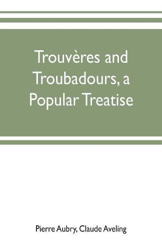 Trouveres and troubadours, a popular treatise