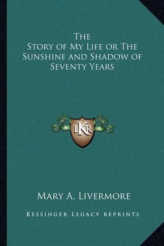 Cover image for The Story of My Life or the Sunshine and Shadow of Seventy Years