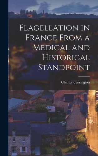 Cover image for Flagellation in France From a Medical and Historical Standpoint