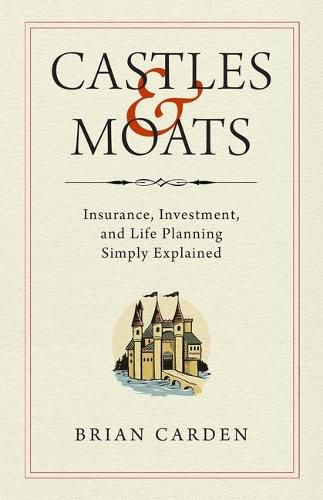 Cover image for Castles and Moats: Insurance, Investment, and Life Planning Simply Explained