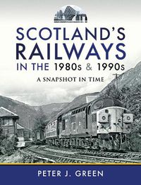 Cover image for Scotland's Railways in the 1980s and 1990s: A Snapshot in Time