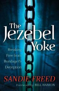 Cover image for The Jezebel Yoke - Breaking Free from Bondage and Deception