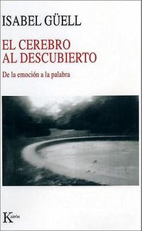 Cover image for El Cerebro al Descubierto: de la Emocion a la Palabra