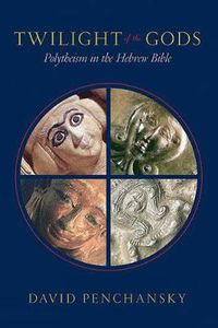 Cover image for Twilight of the Gods: Polytheism in the Hebrew Bible