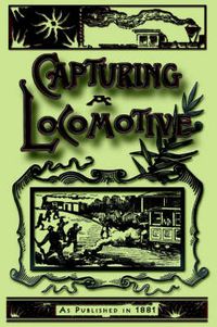 Cover image for Capturing a Locomotive: A History of Secret Service in the Late War