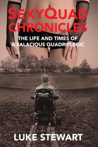 Cover image for SexyQuad Chronicles: The Life and Times of a Salacious Quadriplegic