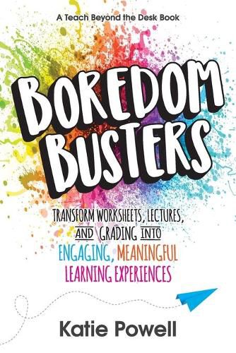 Cover image for Boredom Busters: Transform Worksheets, Lectures, and Grading into Engaging, Meaningful Learning Experiences