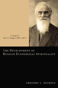 Cover image for The Development of Russian Evangelical Spirituality: A Study of Ivan V. Kargel (1849-1937)