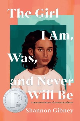 Cover image for The Girl I Am, Was, and Never Will Be: A Speculative Memoir of Transracial Adoption