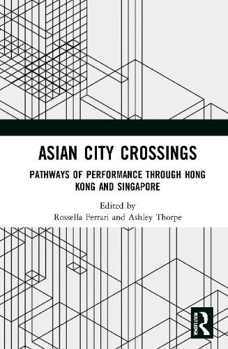 Asian City Crossings: Pathways of Performance Through Hong Kong and Singapore