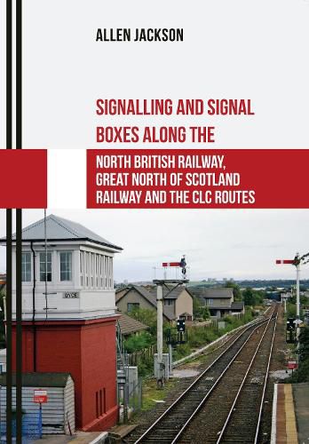 Cover image for Signalling and Signal Boxes along the North British Railway, Great North of Scotland Railway and the CLC Routes