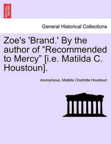 Cover image for Zoe's 'Brand.' by the Author of  Recommended to Mercy  [I.E. Matilda C. Houstoun].