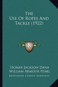 Cover image for The Use of Ropes and Tackle (1922)