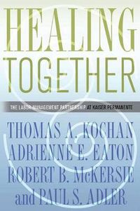 Cover image for Healing Together: The Labor-management Partnership at Kaiser Permanente