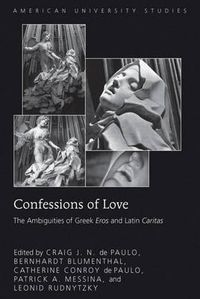 Cover image for Confessions of Love: The Ambiguities of Greek  Eros  and Latin  Caritas