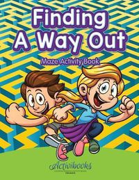 Cover image for Finding a Way out - Maze Activity Book