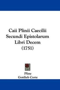 Cover image for Caii Plinii Caecilii Secundi Epistolarum Libri Decem (1751)
