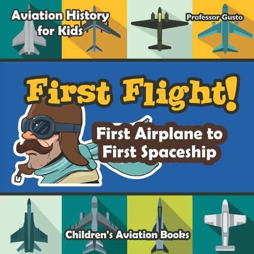 Cover image for First Flight! First Airplane to First Spaceship - Aviation History for Kids - Children's Aviation Books
