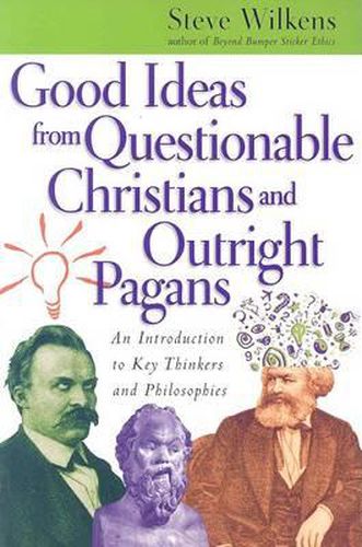 Cover image for Good Ideas from Questionable Christians and Outright Pagans: An Introduction to Key Thinkers and Philosophies