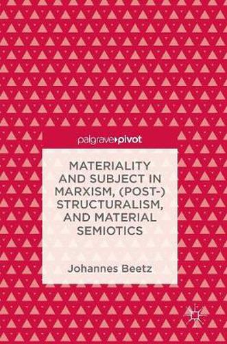 Cover image for Materiality and Subject in Marxism, (Post-)Structuralism, and Material Semiotics