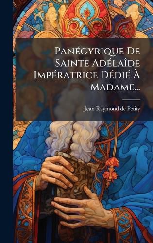 Cover image for PanA(c)gyrique De Sainte AdA(c)laA(R)de ImpA(c)ratrice DA(c)diA(c) A Madame...