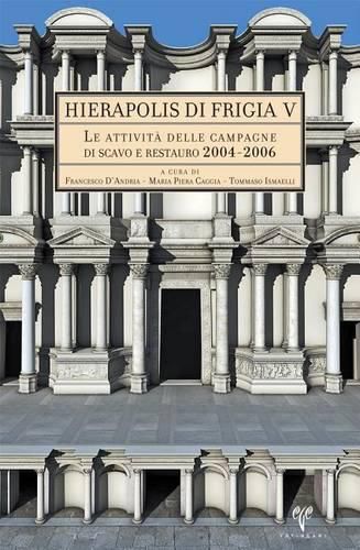 Cover image for Hierapolis Di Frigia V: Le Attivita Delle Campagne Di Scavo E Restauro 2004-2006