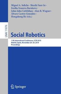 Cover image for Social Robotics: 11th International Conference, ICSR 2019, Madrid, Spain, November 26-29, 2019, Proceedings