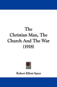 Cover image for The Christian Man, the Church and the War (1918)