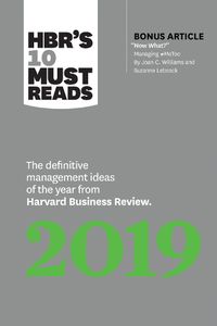Cover image for HBR's 10 Must Reads 2019: The Definitive Management Ideas of the Year from Harvard Business Review (with bonus article  Now What?  by Joan C. Williams and Suzanne Lebsock) (HBR's 10 Must Reads)