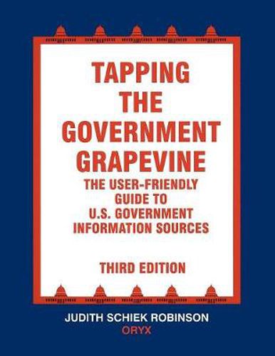 Cover image for Tapping the Government Grapevine: The User-Friendly Guide to U.S. Government Information Sources, 3rd Edition
