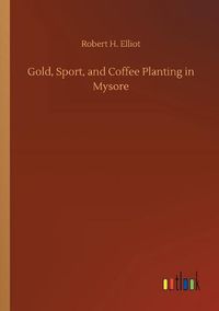 Cover image for Gold, Sport, and Coffee Planting in Mysore