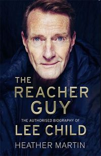 Cover image for The Reacher Guy: The Authorised Biography of Lee Child