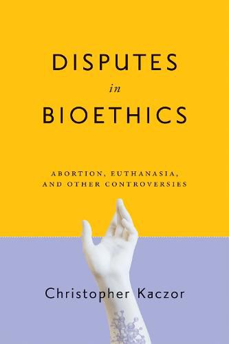 Cover image for Disputes in Bioethics: Abortion, Euthanasia, and Other Controversies