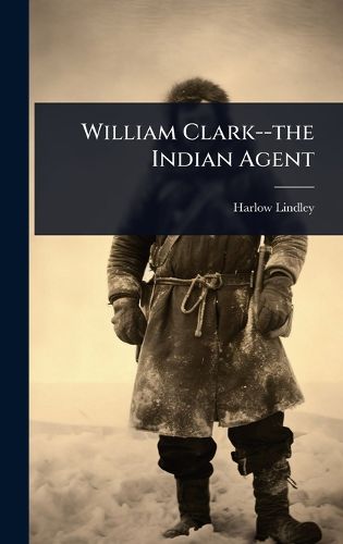 Cover image for William Clark--the Indian Agent