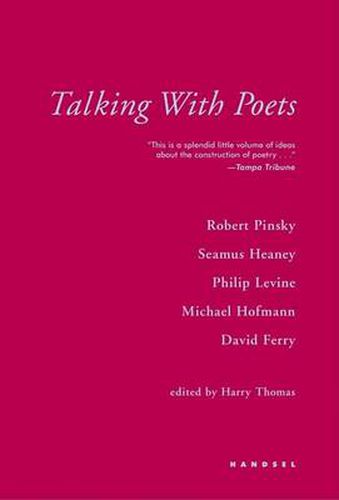 Talking With Poets: Interviews with Robert Pinsky, Seamus Heaney, Philip Levine, Michael Hofmann, and David Ferry.