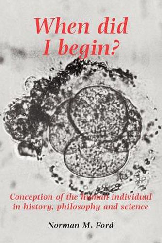 Cover image for When Did I Begin?: Conception of the Human Individual in History, Philosophy and Science