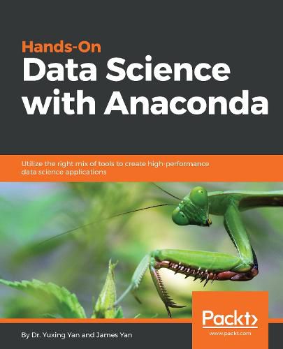 Cover image for Hands-On Data Science with Anaconda: Utilize the right mix of tools to create high-performance data science applications