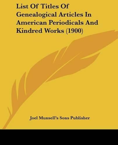 Cover image for List of Titles of Genealogical Articles in American Periodicals and Kindred Works (1900)