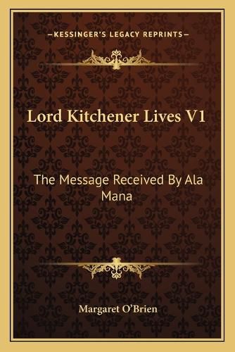 Lord Kitchener Lives V1: The Message Received by ALA Mana