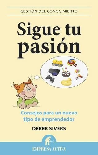 Cover image for Sigue Tu Pasion: Consejos Para un Nuevo Tipo de Emprendedor